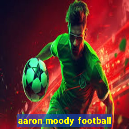 aaron moody football